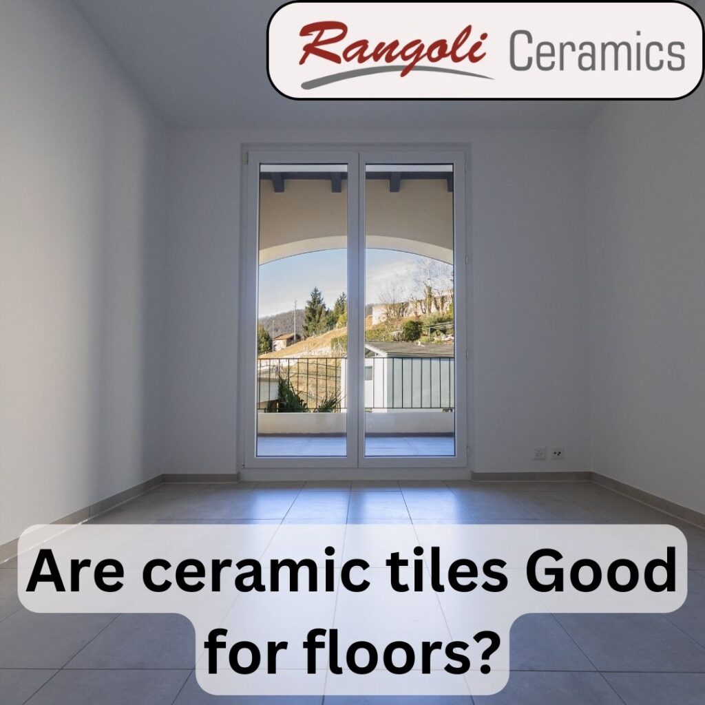 Are ceramic tiles good for floors
